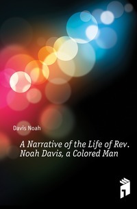 Eine Erzählung aus dem Leben von Rev. Noah Davis, ein Farbiger