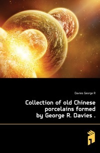 Sammlung alter chinesischer Porzellane von George R. Davies ..